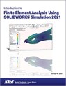 Introduction to Finite Element Analysis Using SOLIDWORKS Simulation 2021 - Randy H. Shih - 9781630573874