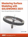 Mastering Surface Modeling with SOLIDWORKS 2021 - Lani Tran - 9781630574185