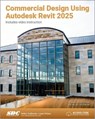 Commercial Design Using Autodesk Revit 2025 - Daniel John Stine - 9781630576615