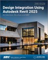 Design Integration Using Autodesk Revit 2025 - Daniel John Stine - 9781630576684