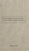 Confirming the Scriptures the Witness of Archaeology to the Trustworthiness of Bible History - NEATBY,  T. Miller - 9781630700652