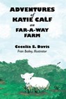 Adventures of Katie Calf on Far-A-Way Farm - Cecelia Davis - 9781630731083