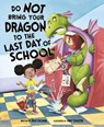 Do Not Bring Your Dragon to the Last Day of School - Julie Gassman - 9781630793760