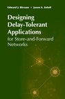 Designing Delay-Tolerant Applications for Store-and-Forward Networks - Ed Birrane ; Jason Soloff - 9781630816285