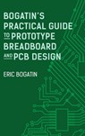 Bogatin's Practical Guide to Prototype Breadboard and PCB Design - Eric Bogatin - 9781630819620