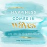 Happiness Comes in Waves - Holly Daniels Christensen - 9781631067761