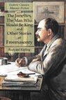 The Janeites, The Man Who Would Be King and Other Stories of Freemasonry - Rudyard Kipling - 9781631184802