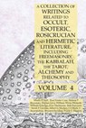 A Collection of Writings Related to Occult, Esoteric, Rosicrucian and Hermetic Literature, Including Freemasonry, the Kabbalah, the Tarot, Alchemy and Theosophy Volume 4 - Manly P Hall ; Albert G Mackey ; Helena P Blavatsky - 9781631187162