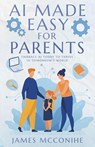 McConihe, J: AI Made Easy for Parents - James McConihe - 9781631322617
