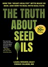 The Truth About Seed Oils - Liana Werner-Gray ; Cherie Calbom - 9781631441004