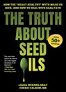 The Truth About Seed Oils - Liana Werner-Gray ; Cherie Calbom - 9781631441004