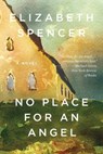 No Place for an Angel - A Novel - Elizabeth Spencer - 9781631490637