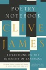 Poetry Notebook - Reflections on the Intensity of Language - Clive James - 9781631491429