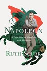Napoleon - A Life Told in Gardens and Shadows - Ruth Scurr - 9781631492419
