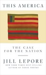 This America - Jill (The New Yorker) Lepore - 9781631496417