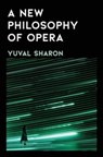 A New Philosophy of Opera - Yuval Sharon - 9781631496868