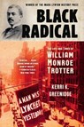 Black Radical - The Life and Times of William Monroe Trotter - Kerri K. Greenidge - 9781631498756