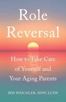 Role Reversal - Iris Waichler, MSW, LCSW - 9781631520921