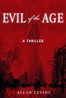 Evil of the Age - Allan Levine - 9781631580277