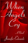 When Angels Cry - Jennifer Edwards - 9781631580383