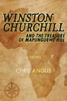 Winston Churchill and the Treasure of Mapungubwe Hill - Chris Angus - 9781631580390