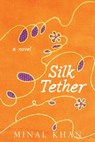 Silk Tether - Minal Khan - 9781631580802