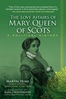 The Love Affairs of Mary Queen of Scots - Martin Hume - 9781631583711
