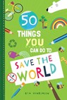 50 Things You Can Do to Save the World - Kim Hankinson - 9781631586224