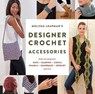 Melissa Leapman's Designer Crochet: Accessories - Melissa Leapman - 9781631591525