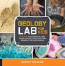 Geology Lab for Kids - Garret Romaine - 9781631592850