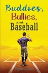 Buddies, Bullies, and Baseball - Phyllis J Perry - 9781631610516