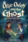 Ollie Oxley and the Ghost: The Search for Lost Gold - Lisa Schmid - 9781631632891
