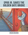 Spud Jr Saves the Golden Gate - Erin Santana - 9781631776595