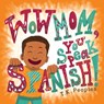 Wow Mom, You Speak Spanish! - T K Peoples - 9781631832871