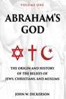 Abraham's God - John W Dickerson - 9781631836800