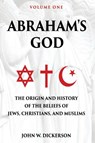 Abraham's God - John W Dickerson - 9781631836800