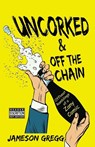 Uncorked & Off the Chain - Jameson Gregg - 9781631839306