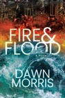 Fire & Flood - Dawn Morris - 9781631954757