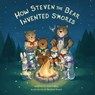 How Steven the Bear Invented S'mores - Scott Hall - 9781631955037