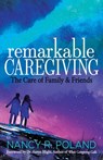 Remarkable Caregiving - Nancy R. Poland - 9781631955440