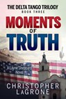 Moments of Truth - Christopher LaGrone - 9781631955501