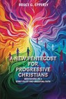 A New Pentecost for Progressive Christians - Bruce G Epperly - 9781631999413