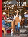 Five Marys Ranch Raised Cookbook - Mary Heffernan ; Kim Laidlaw - 9781632173089