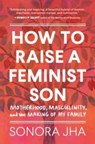 How to Raise a Feminist Son - Sonora Jha - 9781632174109