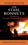 The Steel Bonnets: The Story of the Anglo-Scottish Border Reivers - George MacDonald Fraser - 9781632204561