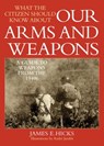 What the Citizen Should Know About Our Arms and Weapons - James E. Hicks - 9781632207852