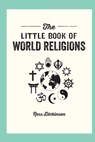 The Little Book of World Religions: A Pocket Guide to Spiritual Beliefs and Practices - Ross Dickson - 9781632280879