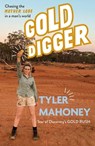 Gold Digger: Chasing the Mother Lode in a Man's World - Tyler Mahoney - 9781632280947