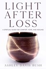 Light After Loss - Ashley Davis Bush - 9781632281333