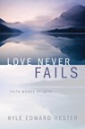 Love Never Fails - Kyle Edward Hester - 9781632324511